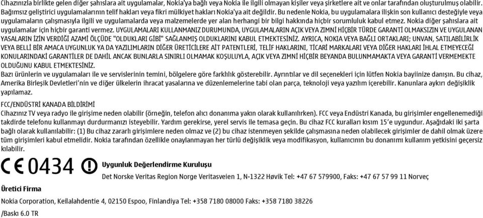 Bu nedenle Nokia, bu uygulamalara ilişkin son kullanıcı desteğiyle veya uygulamaların çalışmasıyla ilgili ve uygulamalarda veya malzemelerde yer alan herhangi bir bilgi hakkında hiçbir sorumluluk