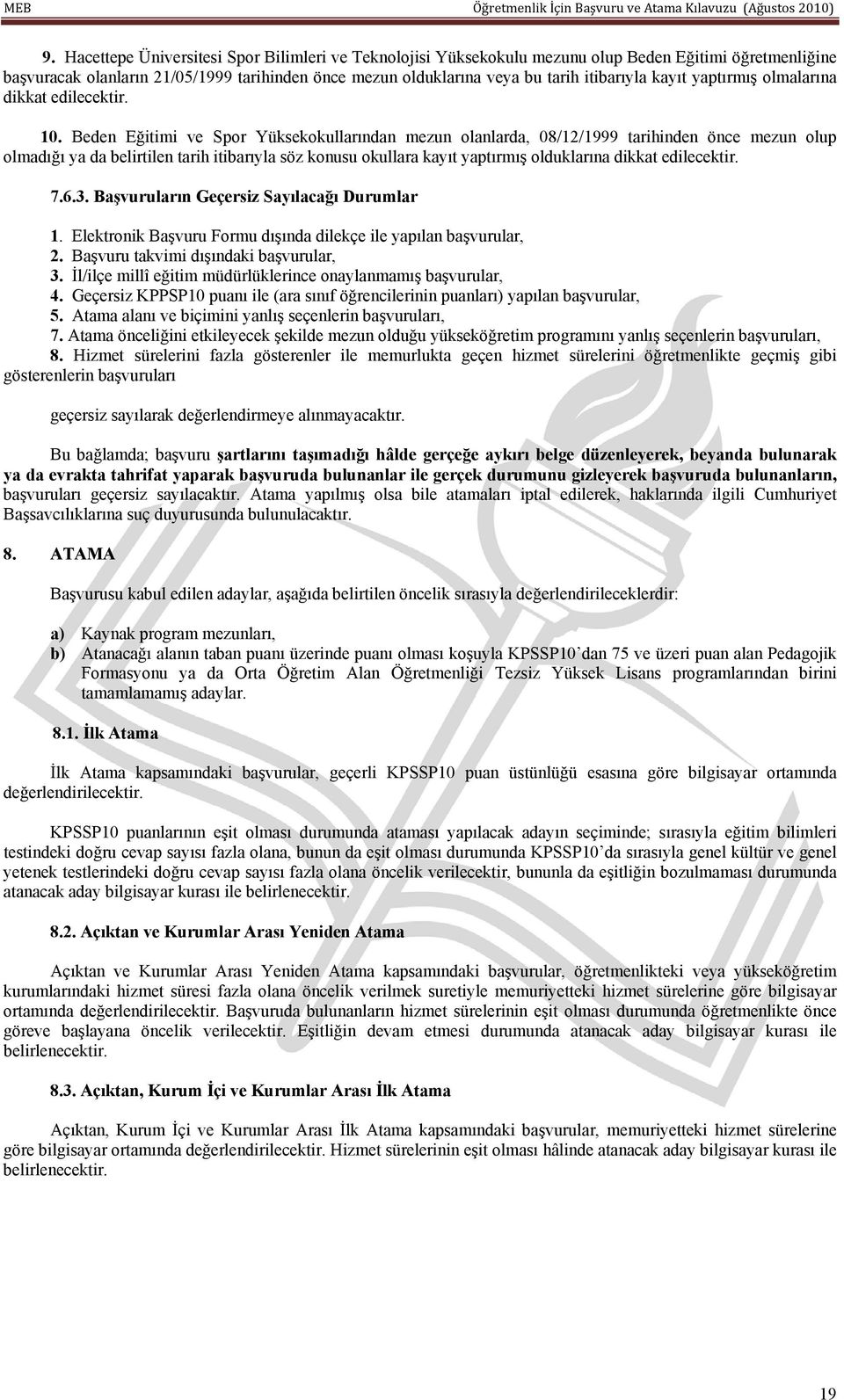 Beden Eğitimi ve Spor Yüksekokullarından mezun olanlarda, 08/12/1999 tarihinden önce mezun olup olmadığı ya da belirtilen tarih itibarıyla söz konusu okullara kayıt yaptırmış olduklarına dikkat