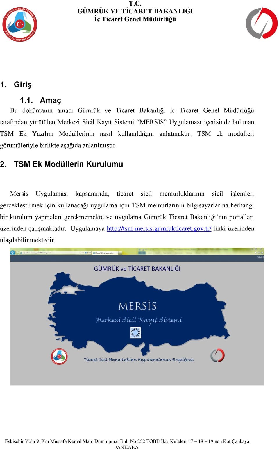 TSM Ek Modüllerin Kurulumu Mersis Uygulaması kapsamında, ticaret sicil memurluklarının sicil işlemleri gerçekleştirmek için kullanacağı uygulama için TSM memurlarının