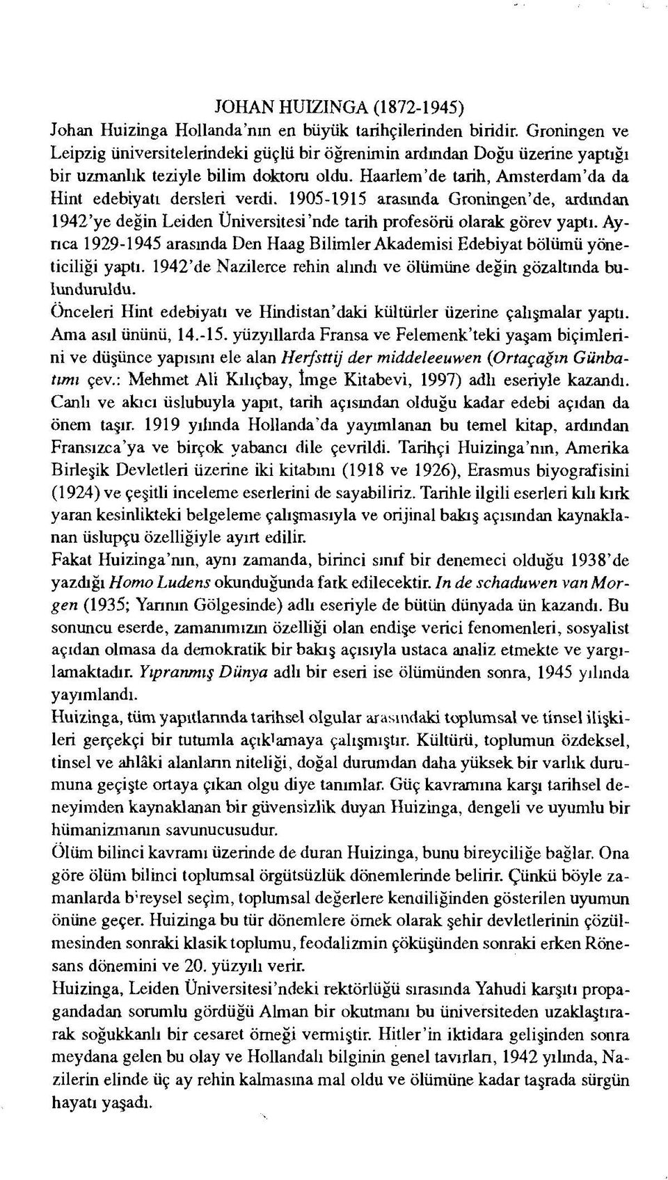 1905-1915 arasında Groningen'de, ardından 1942'ye değin Leiden Üniversitesi'nde tarih profesörü olarak görev yaptı.