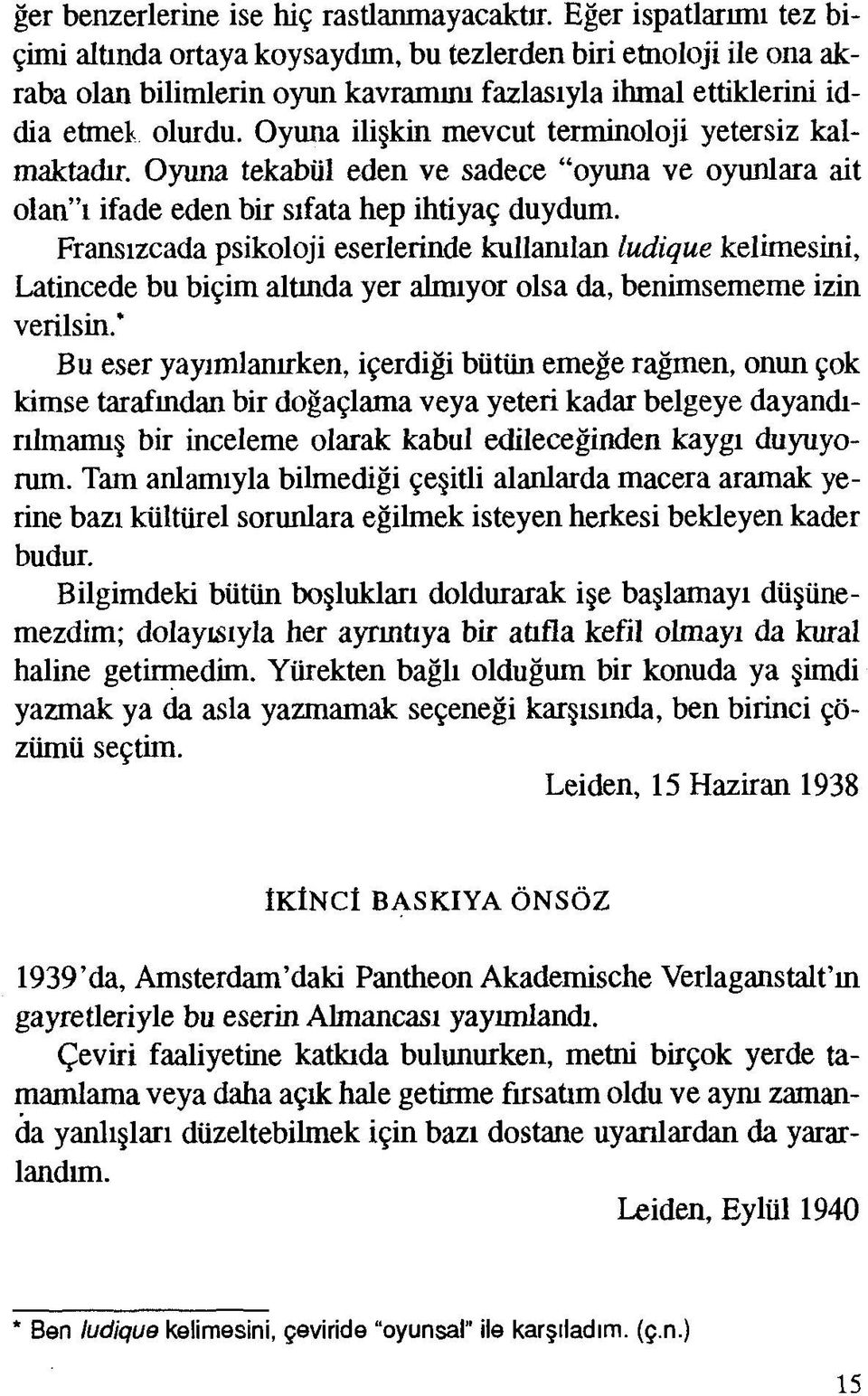 Oyuna ilişkin mevcut terminoloji yetersiz kalmaktadır. Oyuna tekabül eden ve sadece "oyuna ve oyunlara ait olan"ı ifade eden bir sıfata hep ihtiyaç duydum.