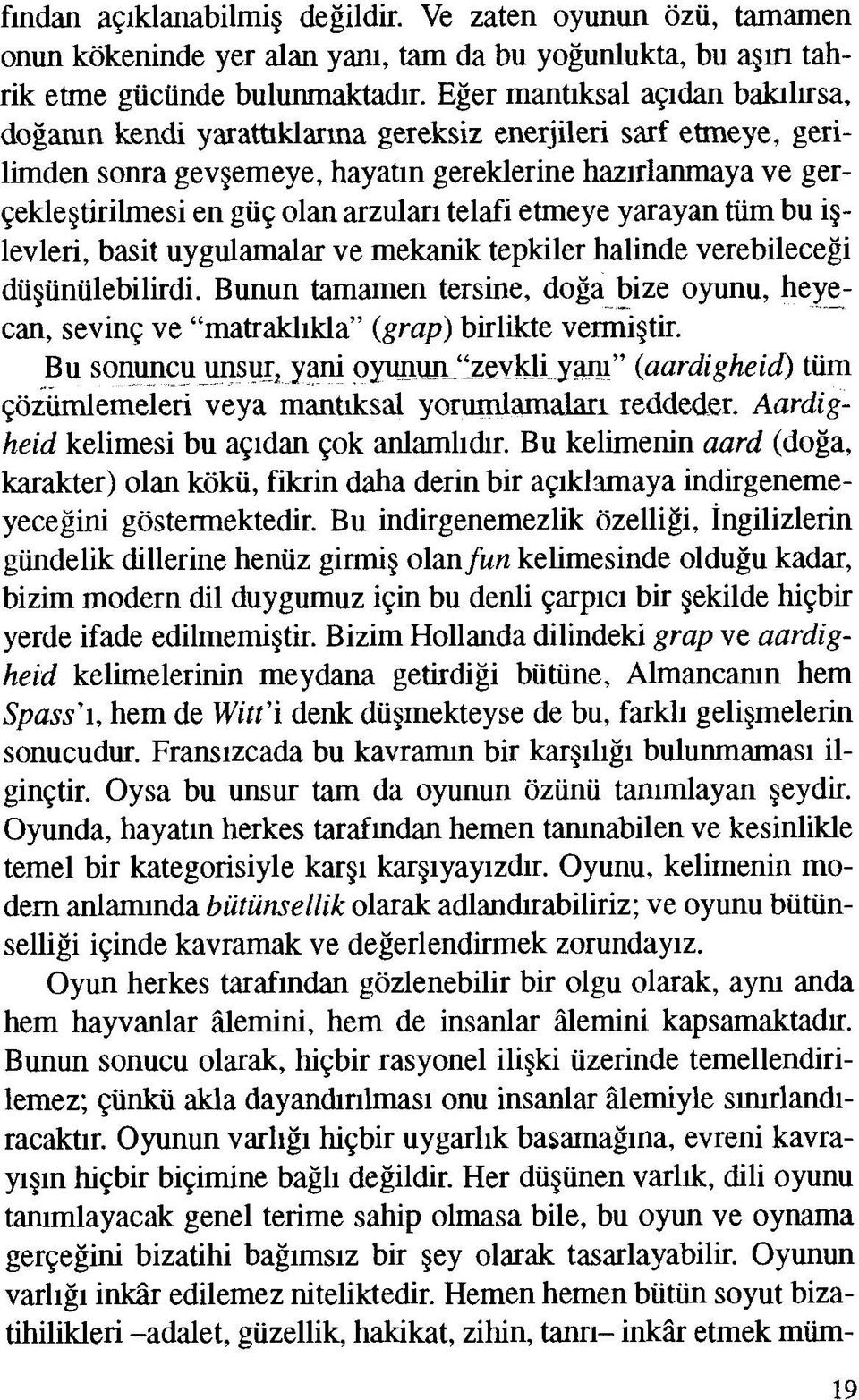 telafi etmeye yarayan tüm bu işlevleri, basit uygulamalar ve mekanik tepkiler halinde verebileceği düşünülebilirdi.