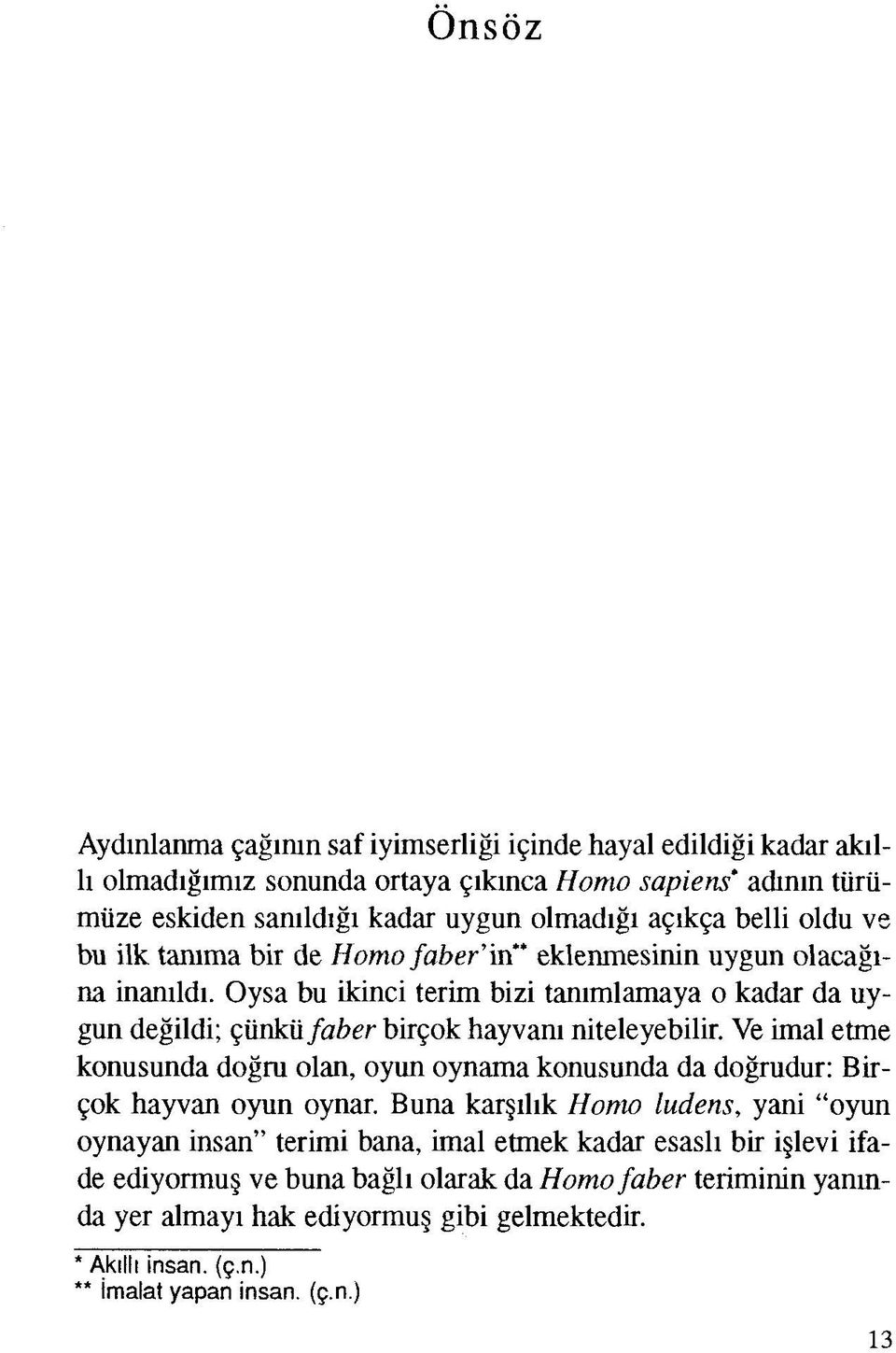 Oysa bu ikinci terim bizi tanımlamaya o kadar da uygun değildi; çünkü faber birçok hayvanı niteleyebilir.