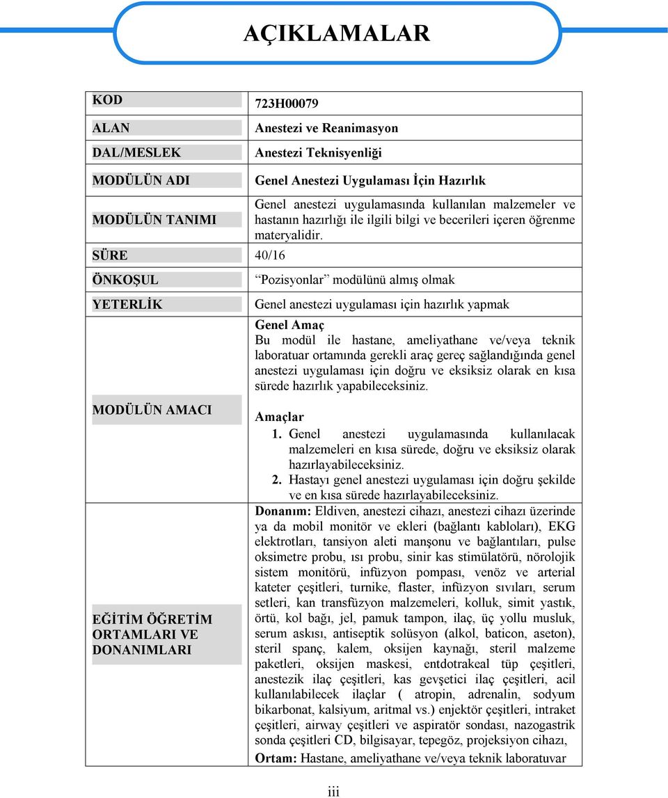 Pozisyonlar modülünü almış olmak Genel anestezi uygulaması için hazırlık yapmak Genel Amaç Bu modül ile hastane, ameliyathane ve/veya teknik laboratuar ortamında gerekli araç gereç sağlandığında