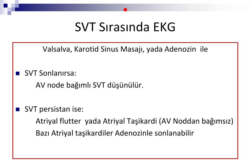 SVT persistan ise: Atriyal flutter yada Atriyal Taşikardi