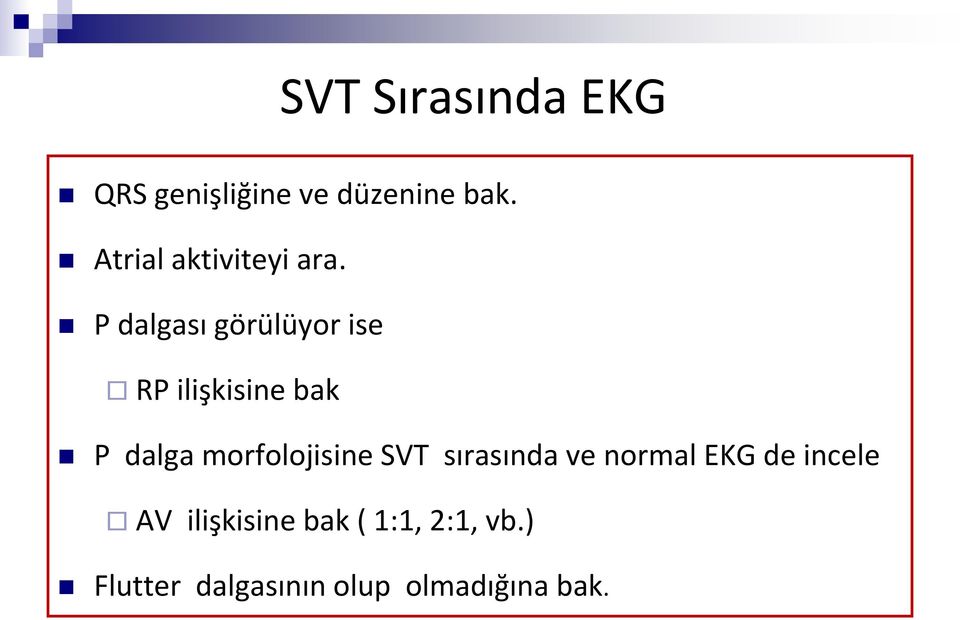 P dalgası görülüyor ise RP ilişkisine bak P dalga