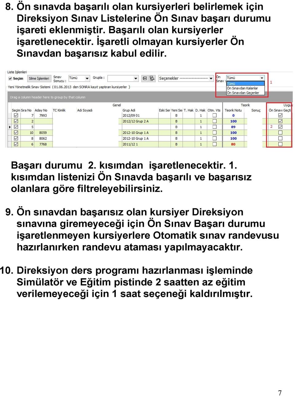 kısımdan listenizi Ön Sınavda başarılı ve başarısız olanlara göre filtreleyebilirsiniz. 9.