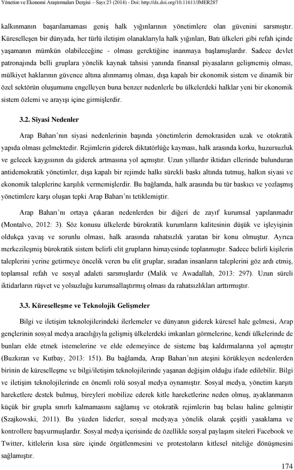 Sadece devlet patronajında belli gruplara yönelik kaynak tahsisi yanında finansal piyasaların gelişmemiş olması, mülkiyet haklarının güvence altına alınmamış olması, dışa kapalı bir ekonomik sistem