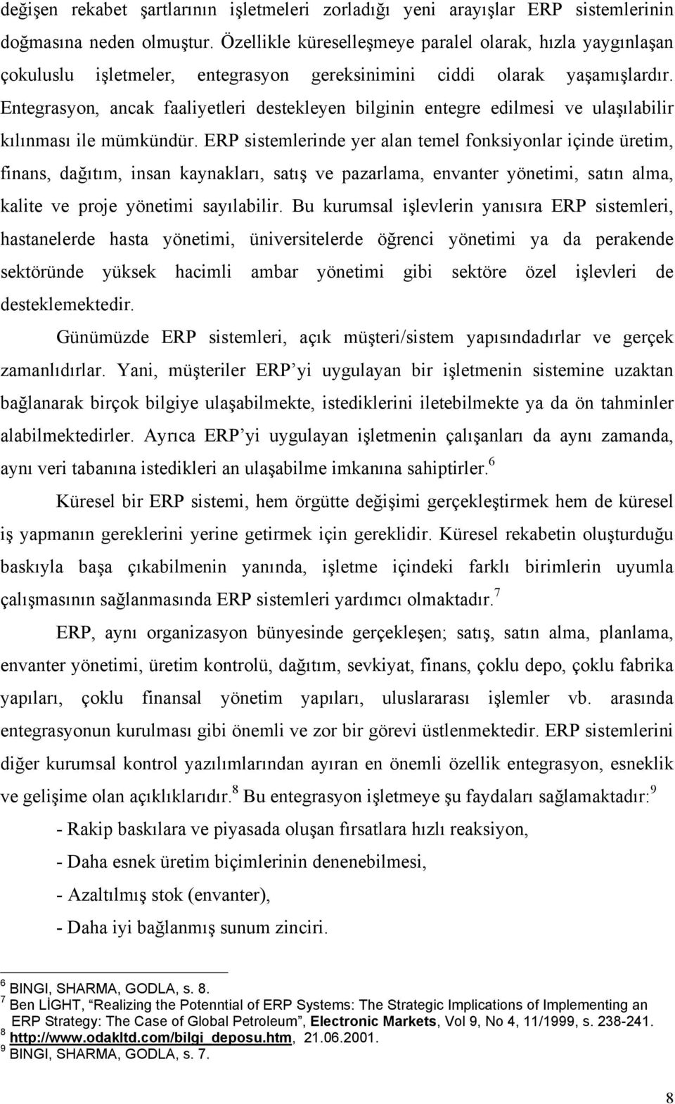 Entegrasyon, ancak faaliyetleri destekleyen bilginin entegre edilmesi ve ulaşılabilir kılınması ile mümkündür.