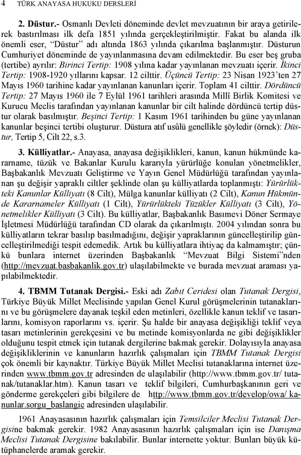 Bu eser beş gruba (tertibe) ayrılır: Birinci Tertip: 1908 yılına kadar yayınlanan mevzuatı içerir. İkinci Tertip: 1908-1920 yıllarını kapsar. 12 cilttir.