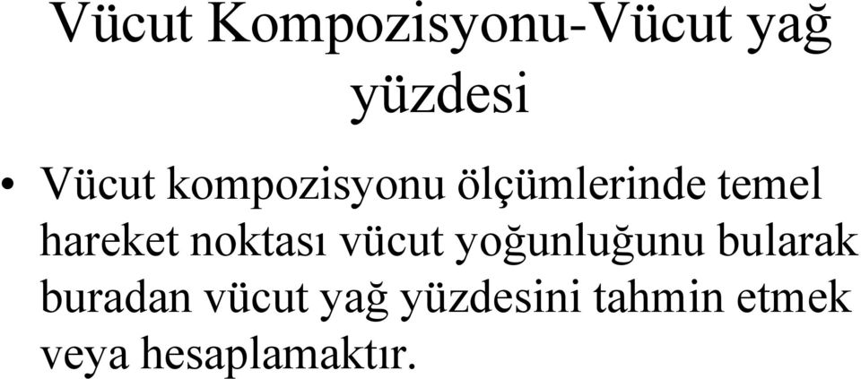 noktası vücut yoğunluğunu bularak buradan