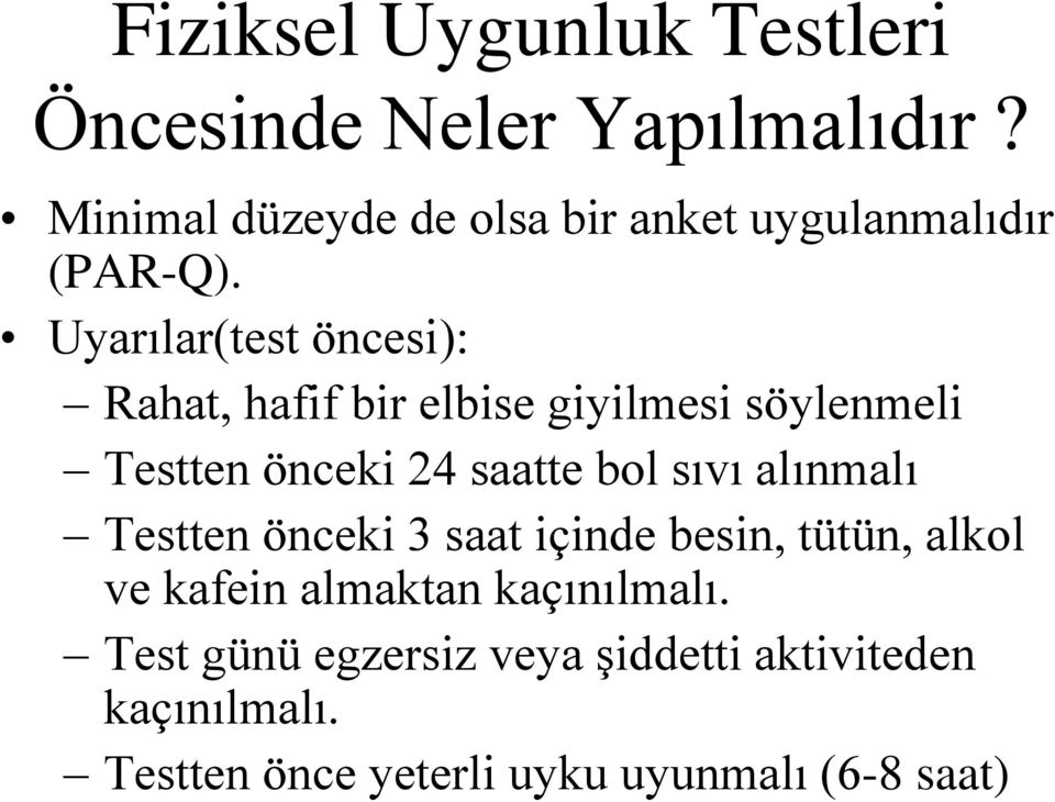 Uyarılar(test öncesi): Rahat, hafif bir elbise giyilmesi söylenmeli Testten önceki 24 saatte bol sıvı