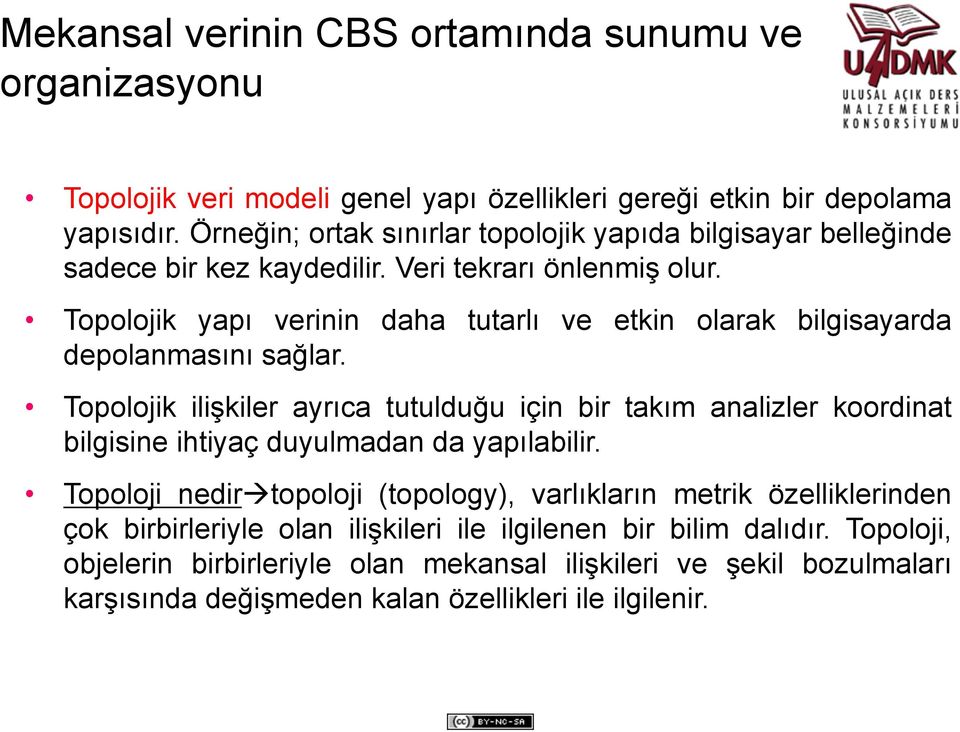 Topolojik yapı verinin daha tutarlı ve etkin olarak bilgisayarda depolanmasını sağlar.