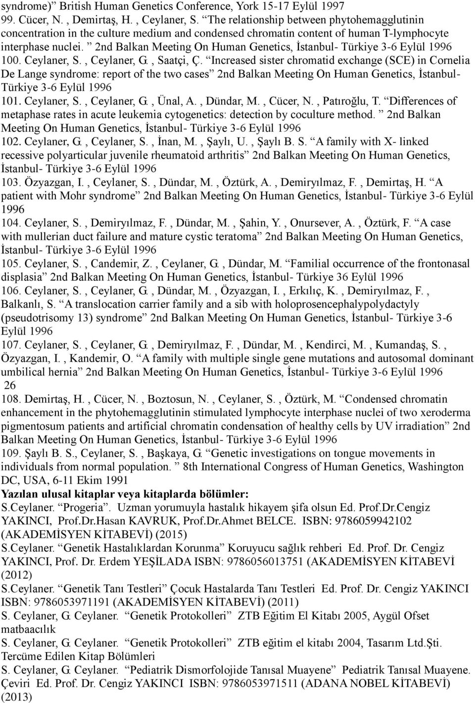 2nd Balkan Meeting On Human Genetics, İstanbul- Türkiye 3-6 Eylül 1996 100. Ceylaner, S., Ceylaner, G., Saatçi, Ç.