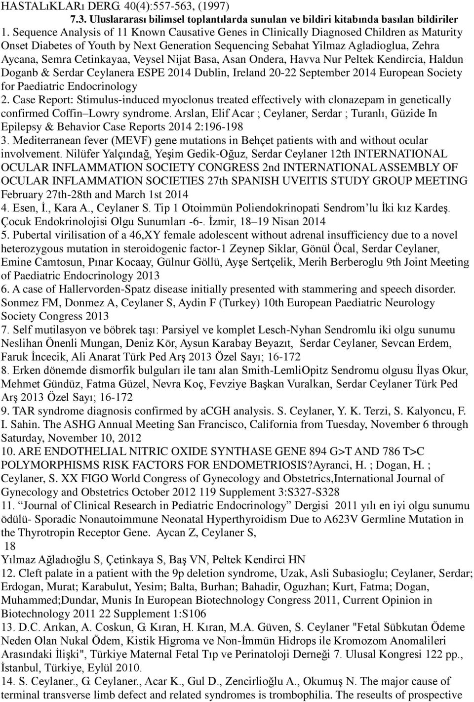 Cetinkayaa, Veysel Nijat Basa, Asan Ondera, Havva Nur Peltek Kendircia, Haldun Doganb & Serdar Ceylanera ESPE 2014 Dublin, Ireland 20-22 September 2014 European Society for Paediatric Endocrinology 2.