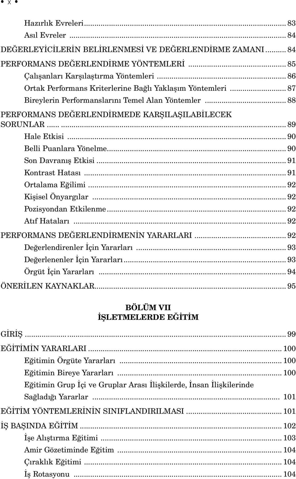 .. 90 Belli Puanlara Yönelme... 90 Son Davranış Etkisi... 91 Kontrast Hatası... 91 Ortalama Eğilimi... 92 Kişisel Önyargılar... 92 Pozisyondan Etkilenme... 92 Atıf Hataları.