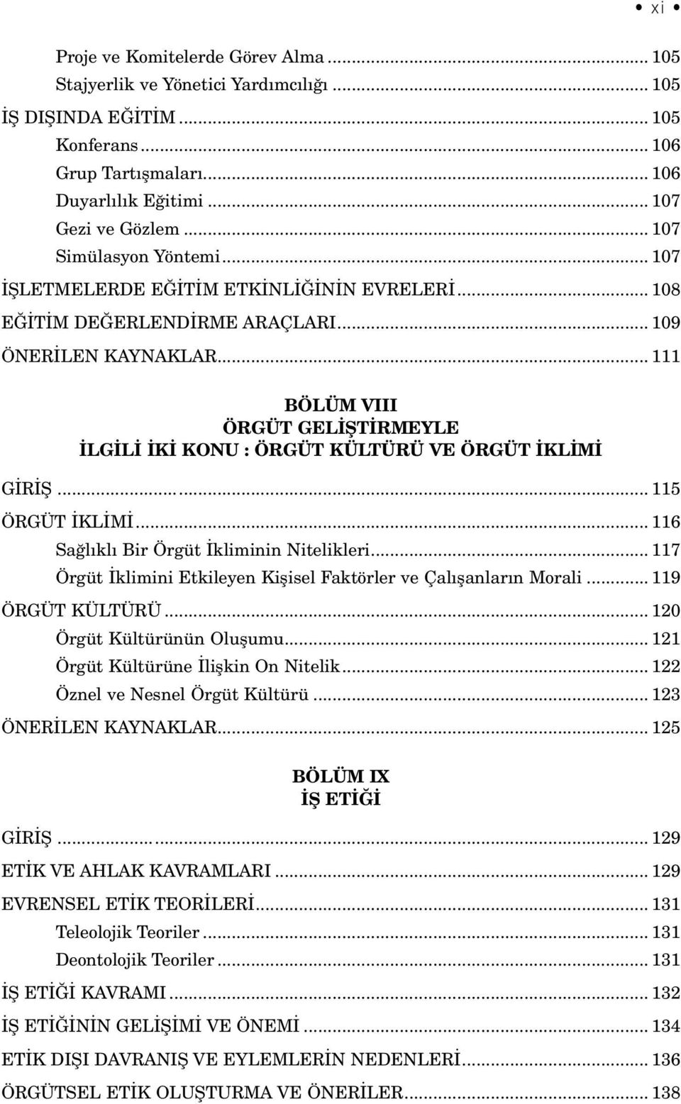 .. 111 BÖLÜM VIII ÖRGÜT GELİŞTİRMEYLE İLGİLİ İKİ KONU : ÖRGÜT KÜLTÜRÜ VE ÖRGÜT İKLİMİ GİRİŞ... 115 ÖRGÜT İKLİMİ... 116 Sağlıklı Bir Örgüt İkliminin Nitelikleri.