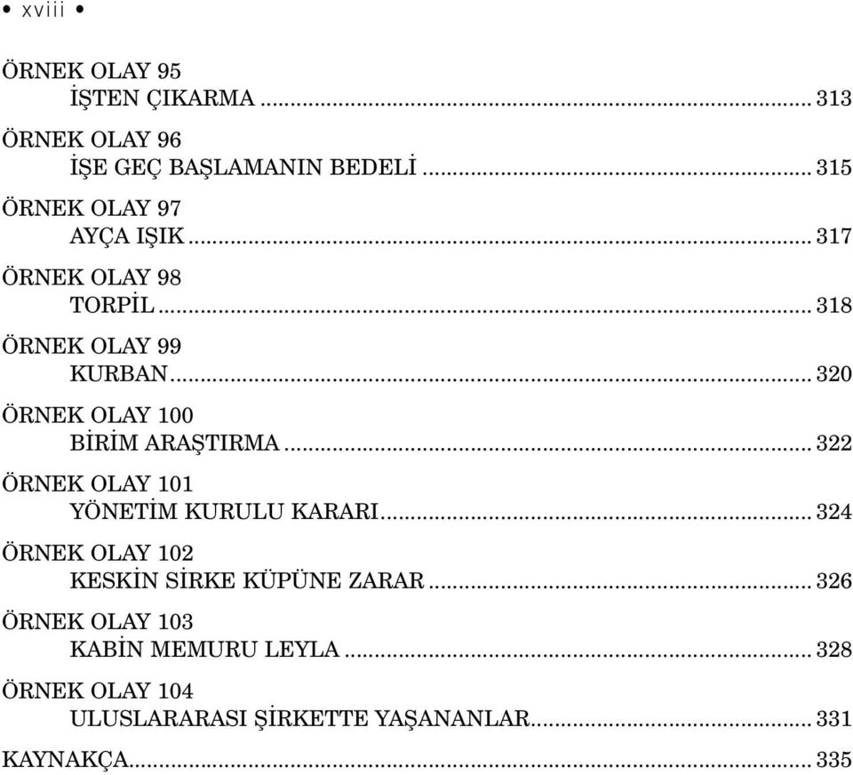 .. 320 ÖRNEK OLAY 100 BİRİM ARAŞTIRMA... 322 ÖRNEK OLAY 101 YÖNETİM KURULU KARARI.