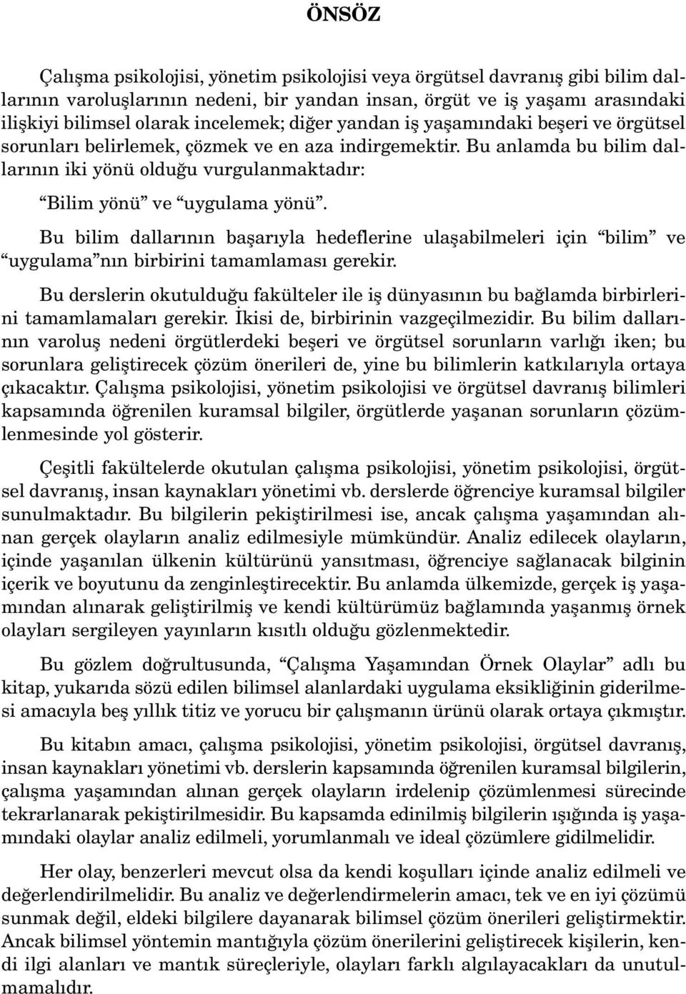 Bu an lam da bu bi lim dalla rı nın iki yö nü ol du ğu vur gu lan mak ta dır: Bi lim yö nü ve uy gu la ma yö nü.