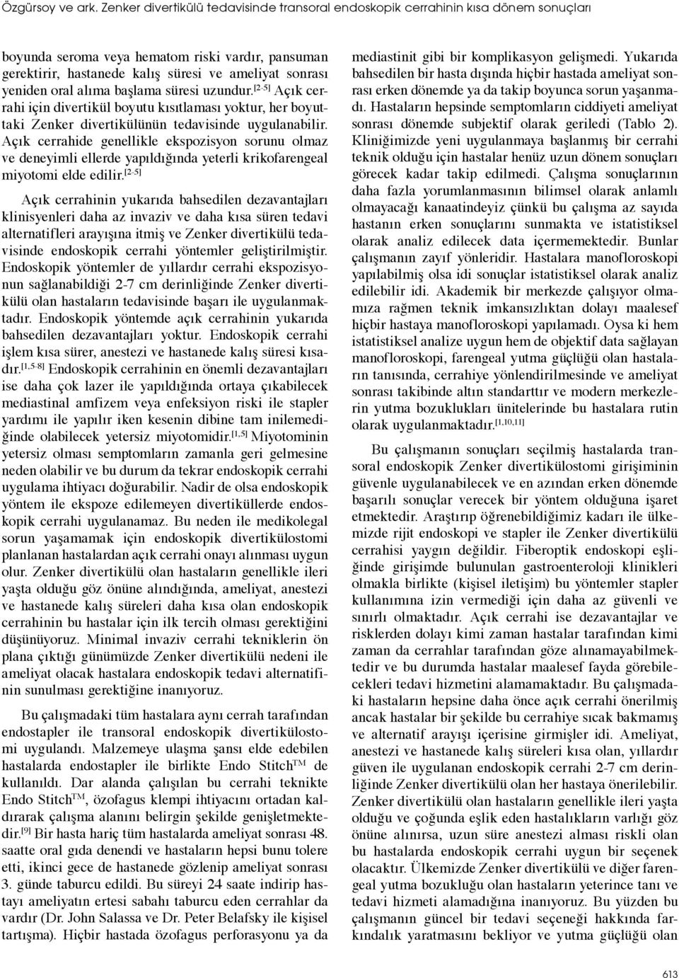 oral alıma başlama süresi uzundur. [2-5] Açık cerrahi için divertikül boyutu kısıtlaması yoktur, her boyuttaki Zenker divertikülünün tedavisinde uygulanabilir.