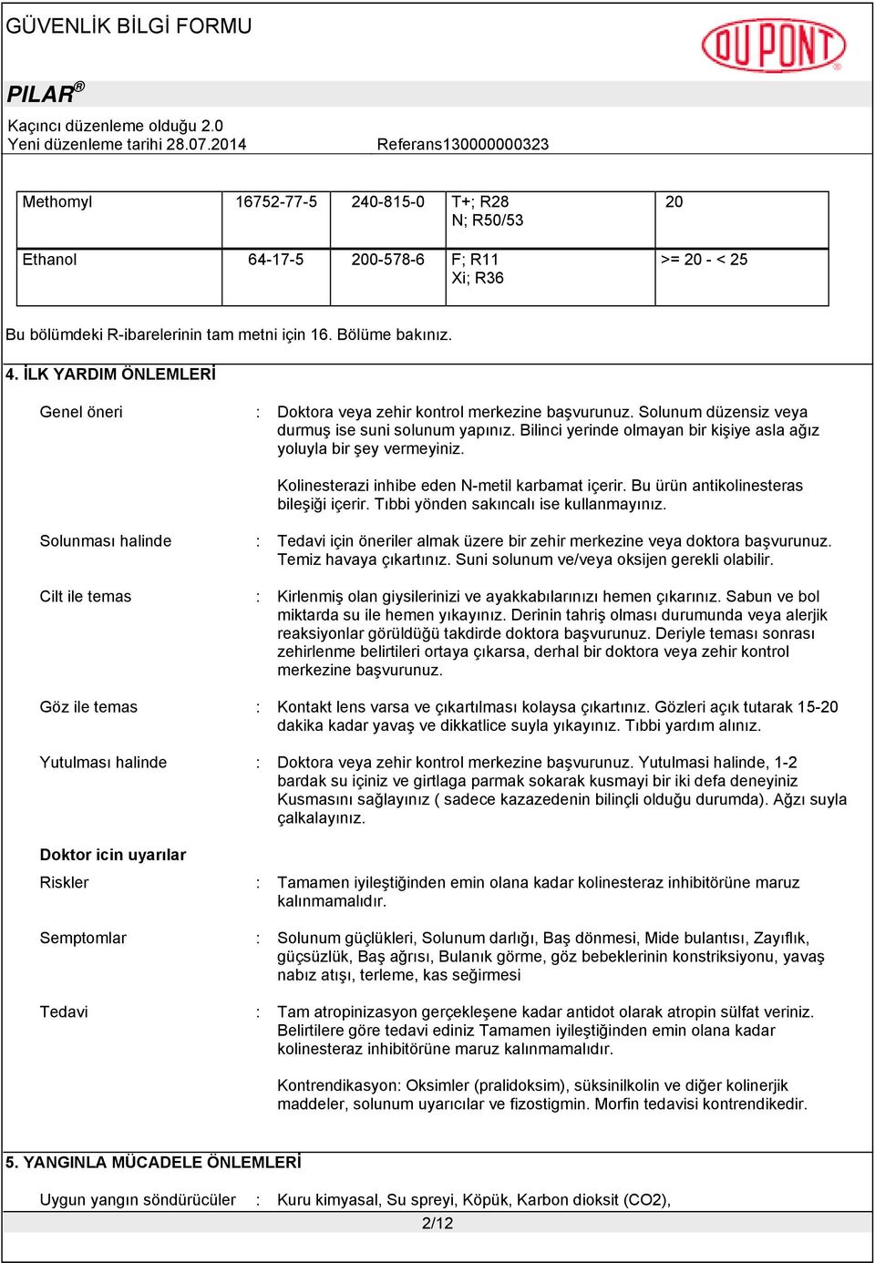 Bilinci yerinde olmayan bir kişiye asla ağız yoluyla bir şey vermeyiniz. Kolinesterazi inhibe eden N-metil karbamat içerir. Bu ürün antikolinesteras bileşiği içerir.