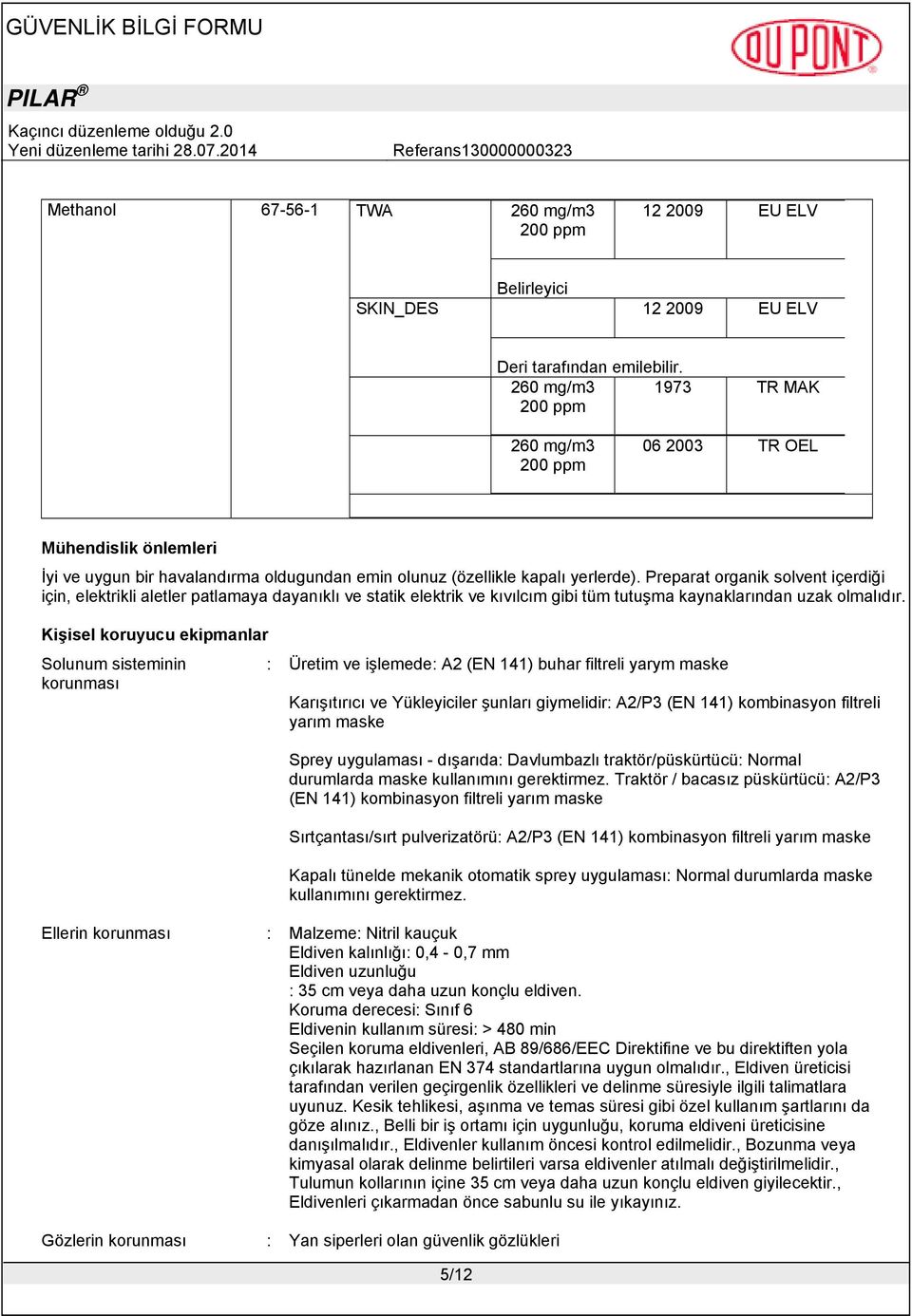 Preparat organik solvent içerdiği için, elektrikli aletler patlamaya dayanıklı ve statik elektrik ve kıvılcım gibi tüm tutuşma kaynaklarından uzak olmalıdır.