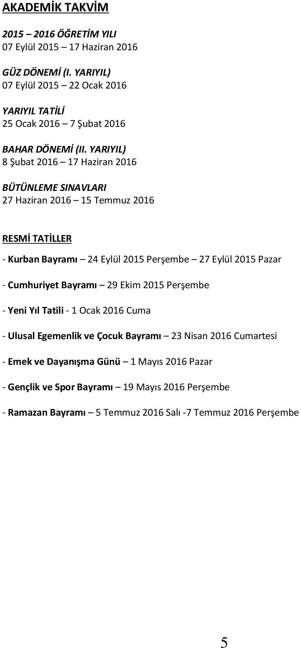 YARIYIL) 8 Şubat 2016 17 Haziran 2016 BÜTÜNLEME SINAVLARI 27 Haziran 2016 15 Temmuz 2016 RESMİ TATİLLER - Kurban Bayramı 24 Eylül 2015 Perşembe 27 Eylül 2015