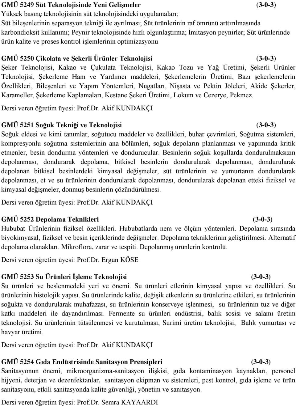 Şekerli Ürünler Teknolojisi (3-0-3) Şeker Teknolojisi, Kakao ve Çukulata Teknolojisi, Kakao Tozu ve Yağ Üretimi, Şekerli Ürünler Teknolojisi, Şekerleme Ham ve Yardımcı maddeleri, Şekerlemelerin