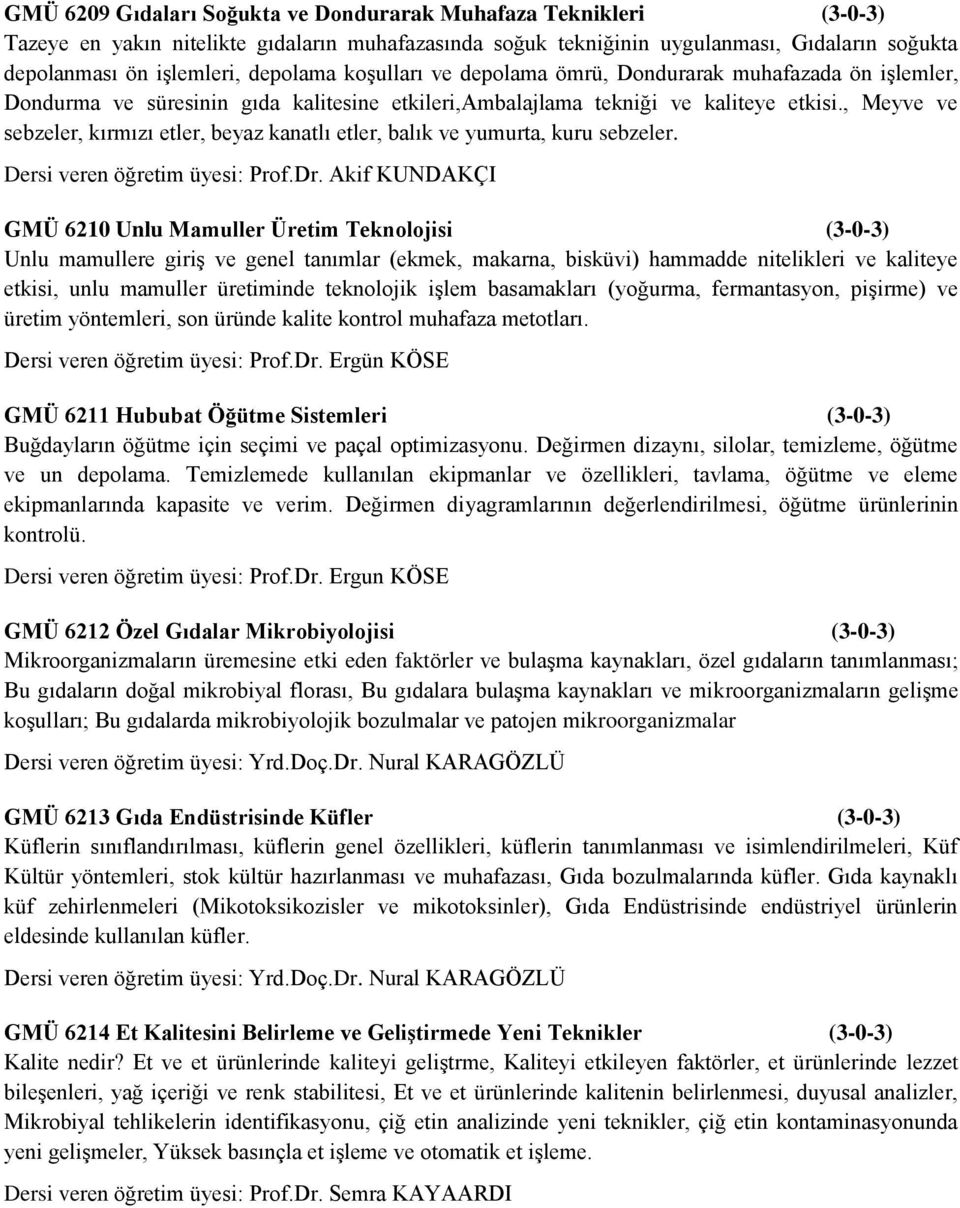 , Meyve ve sebzeler, kırmızı etler, beyaz kanatlı etler, balık ve yumurta, kuru sebzeler. Dersi veren öğretim üyesi: Prof.Dr.