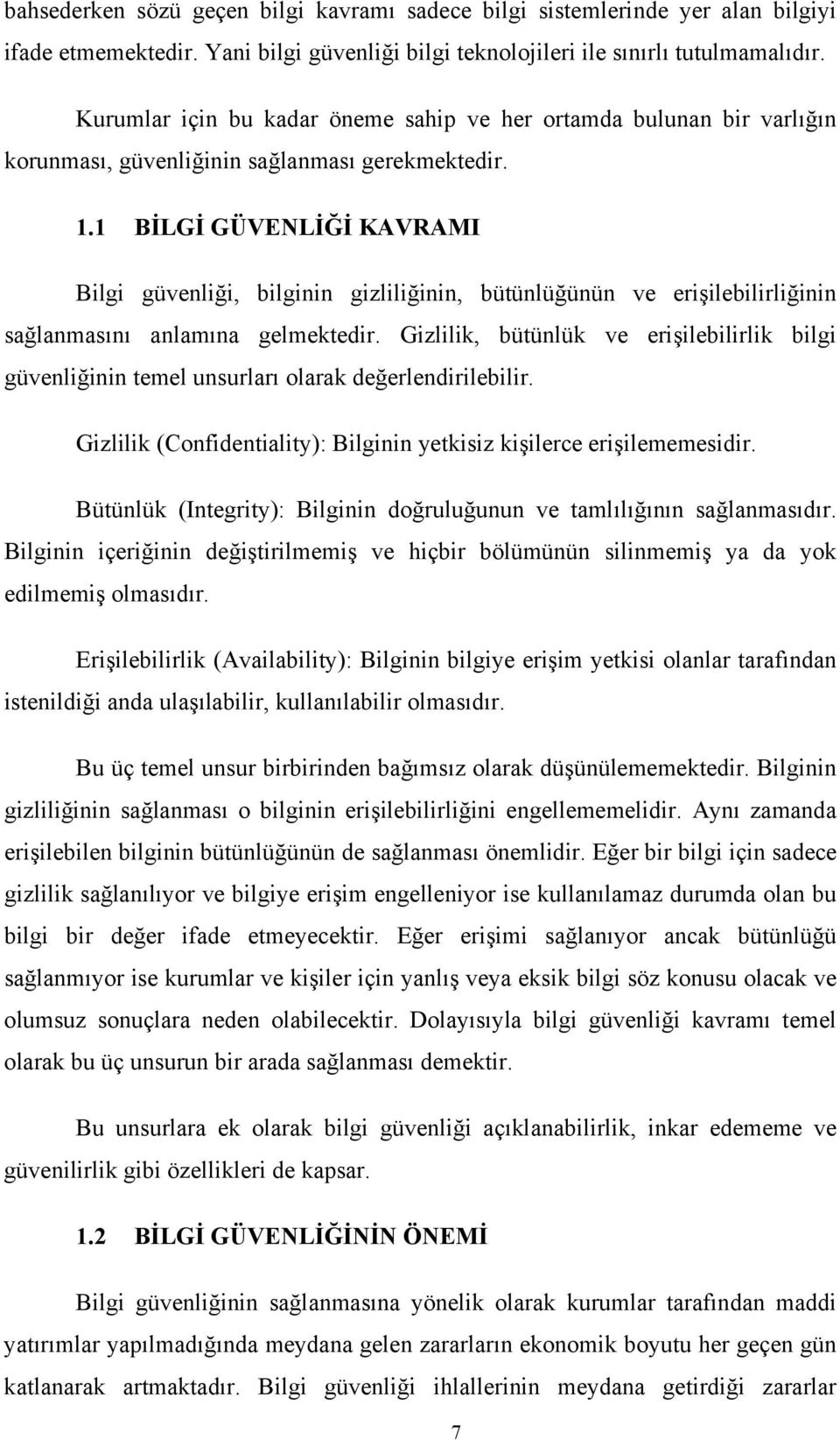 1 BİLGİ GÜVENLİĞİ KAVRAMI Bilgi güvenliği, bilginin gizliliğinin, bütünlüğünün ve erişilebilirliğinin sağlanmasını anlamına gelmektedir.