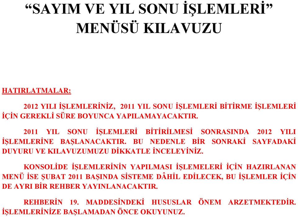 BU NEDENLE BİR SONRAKİ SAYFADAKİ DUYURU VE KILAVUZUMUZU DİKKATLE İNCELEYİNİZ.