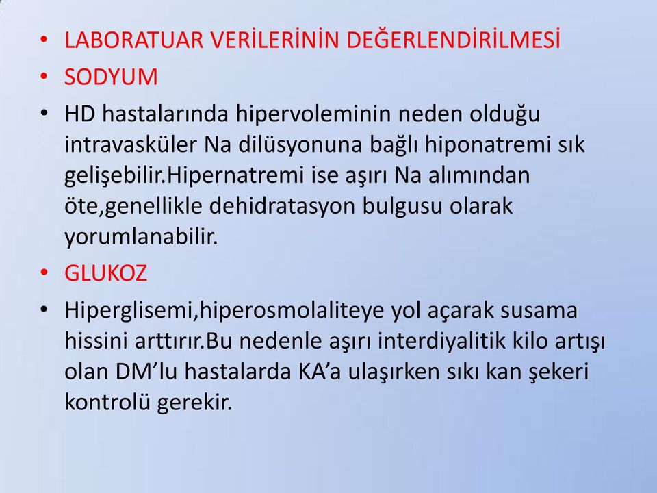 hipernatremi ise aşırı Na alımından öte,genellikle dehidratasyon bulgusu olarak yorumlanabilir.