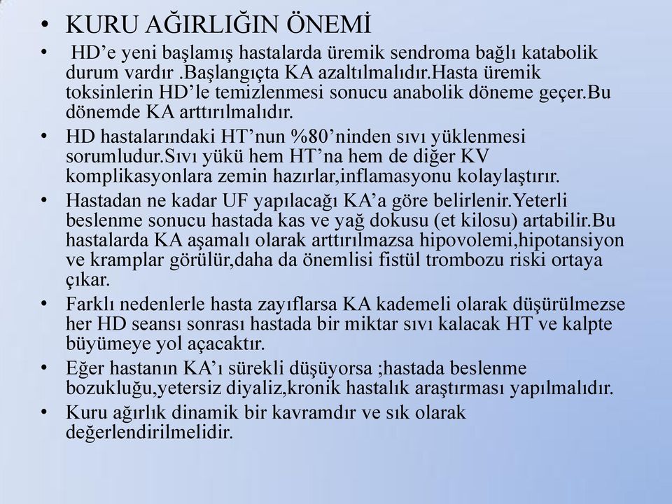 Hastadan ne kadar UF yapılacağı KA a göre belirlenir.yeterli beslenme sonucu hastada kas ve yağ dokusu (et kilosu) artabilir.