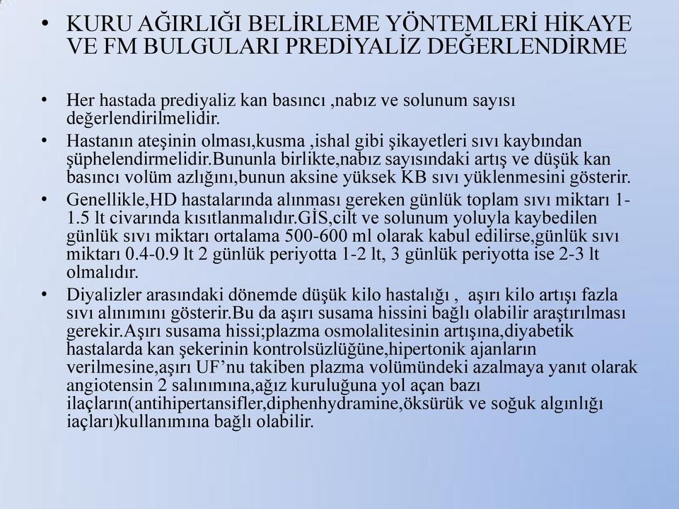 Bununla birlikte,nabız sayısındaki artıģ ve düģük kan basıncı volüm azlığını,bunun aksine yüksek KB sıvı yüklenmesini gösterir.