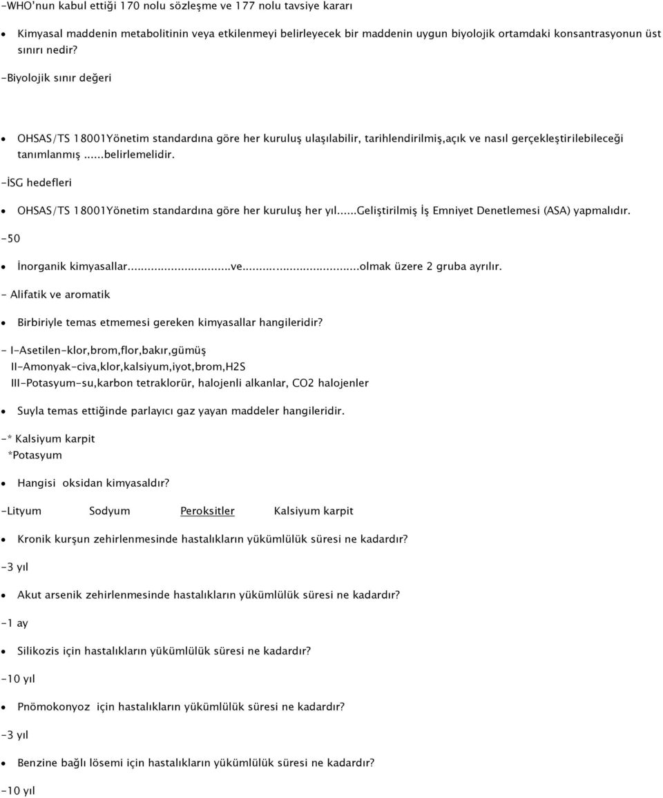 -İSG hedefleri OHSAS/TS 18001Yönetim standardına göre her kuruluş her yıl...geliştirilmiş İş Emniyet Denetlemesi (ASA) yapmalıdır. -50 İnorganik kimyasallar...ve...olmak üzere 2 gruba ayrılır.