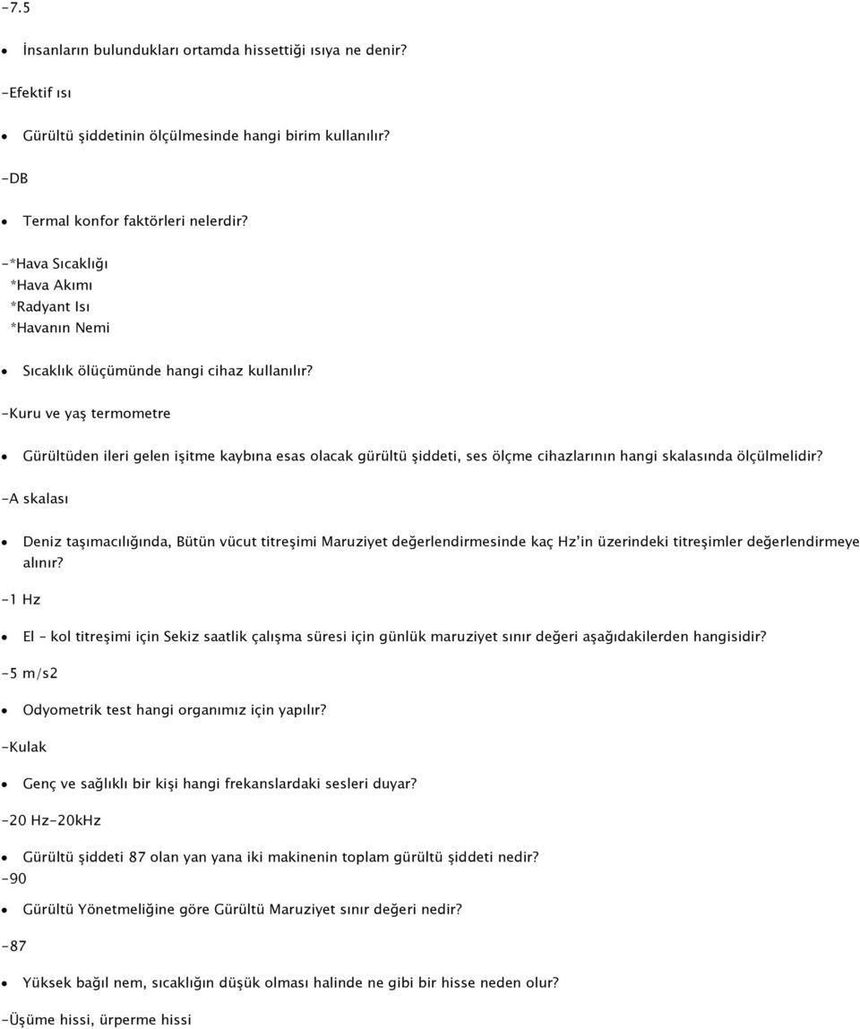 -Kuru ve yaş termometre Gürültüden ileri gelen işitme kaybına esas olacak gürültü şiddeti, ses ölçme cihazlarının hangi skalasında ölçülmelidir?