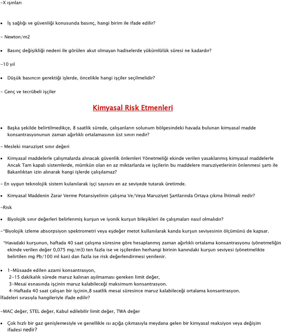 - Genç ve tecrübeli işçiler Kimyasal Risk Etmenleri Başka şekilde belirtilmedikçe, 8 saatlik sürede, çalışanların solunum bölgesindeki havada bulunan kimyasal madde konsantrasyonunun zaman ağırlıklı