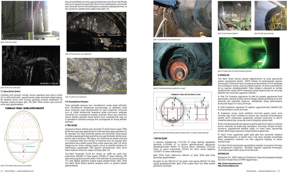 İnvert betonu dökümü Şekil 36. Çelik kalıp demontajı Şekil 27. İbo bulon pakeri Şekil 32. Güçlendirme ringi shotcrete atımı Şekil 30. İbo tipi zemin çivisi uygulaması Şekil 37.