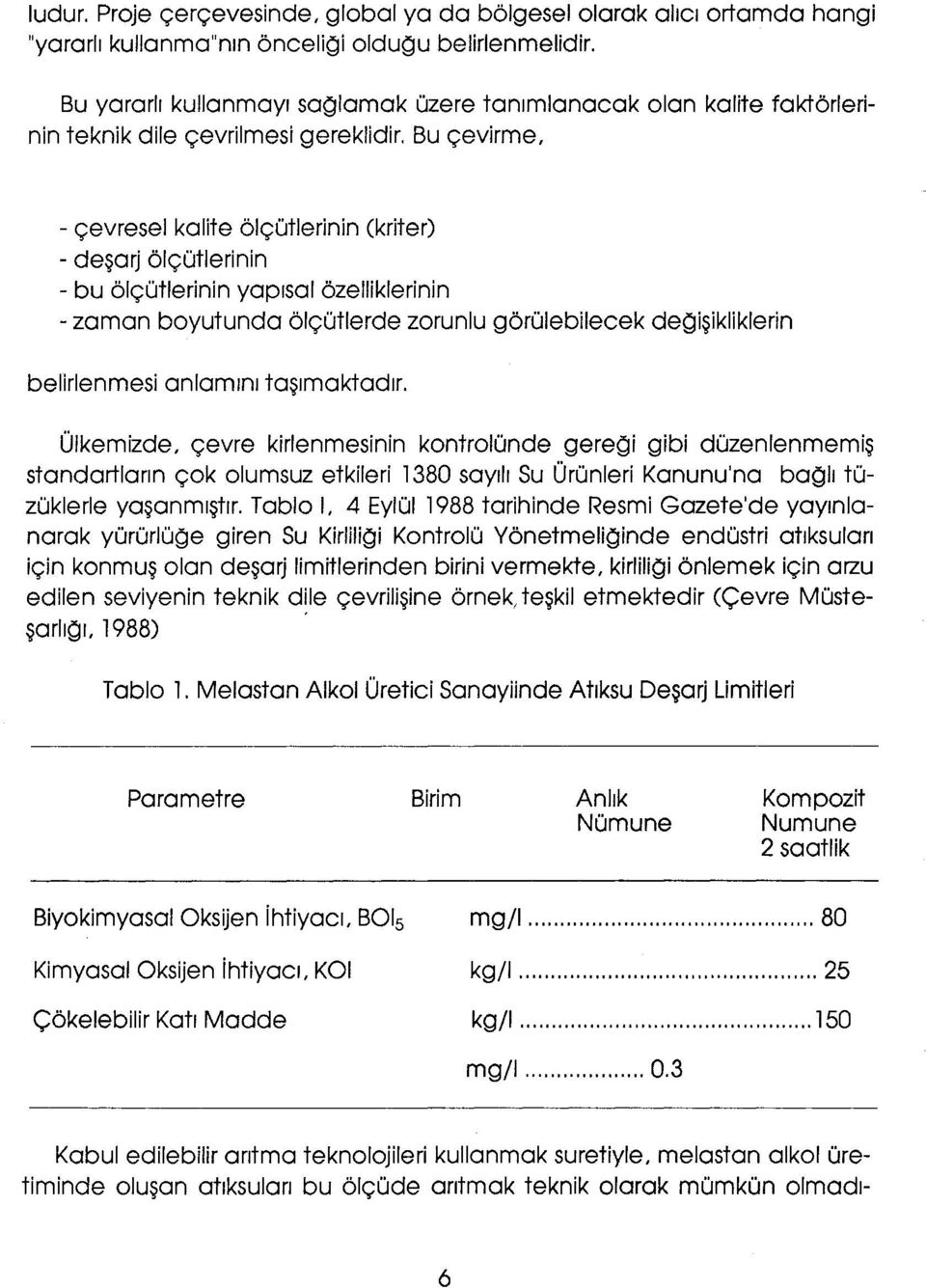 Bu çevirme, - çevresel kalite ölçütlerinin (kriter) - deşarj ölçütlerinin - bu ölçütlerinin yapısal özelliklerinin -zaman boyutunda ölçütlerde zorunlu görülebilecek değişikliklerin belirlenmesi