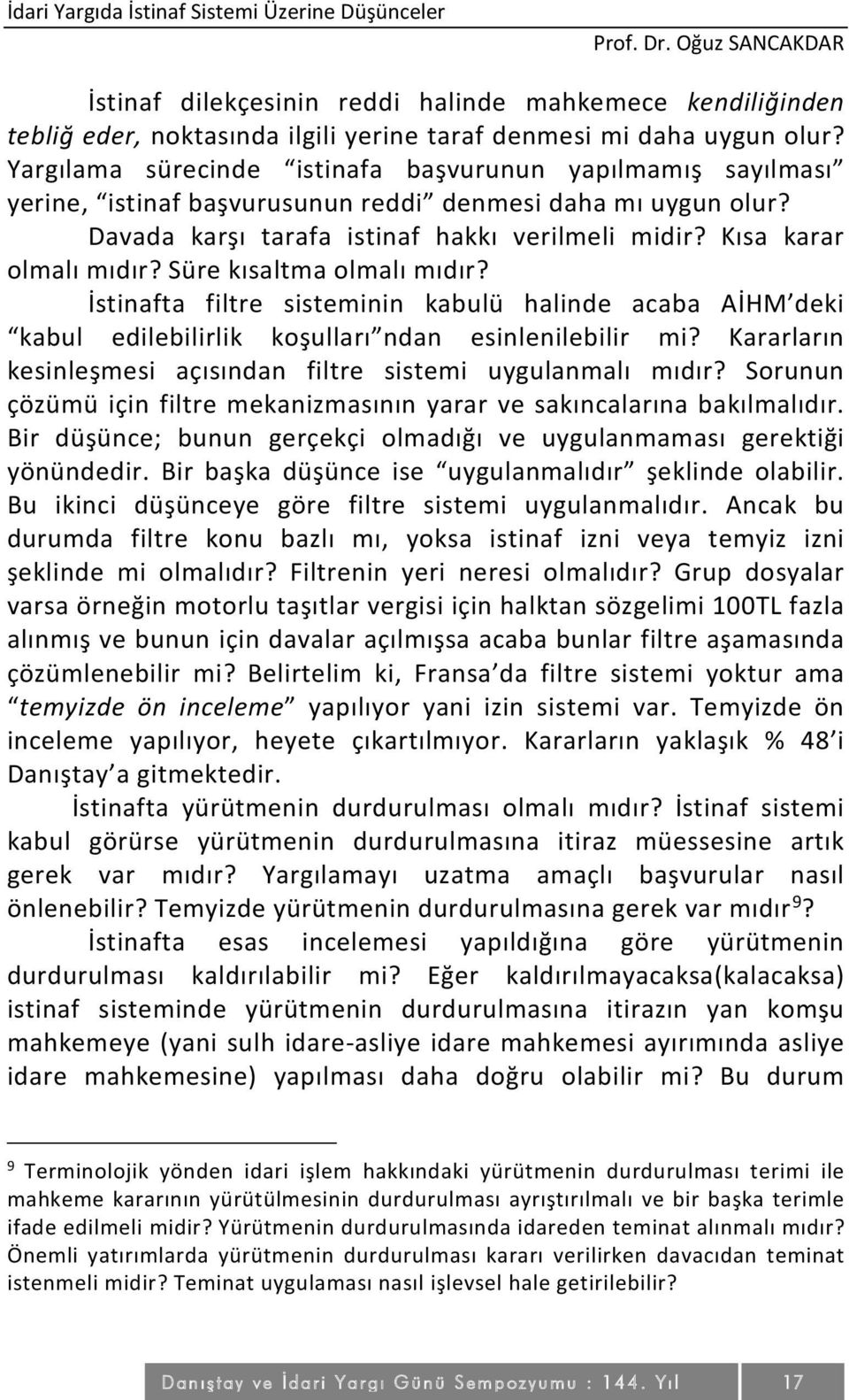 Yargılama sürecinde istinafa başvurunun yapılmamış sayılması yerine, istinaf başvurusunun reddi denmesi daha mı uygun olur? Davada karşı tarafa istinaf hakkı verilmeli midir? Kısa karar olmalı mıdır?