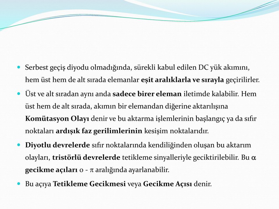 Hem üst hem de alt sırada, akımın bir elemandan diğerine aktarılışına Komütasyon Olayı denir ve bu aktarma işlemlerinin başlangıç ya da sıfır noktaları ardışık faz