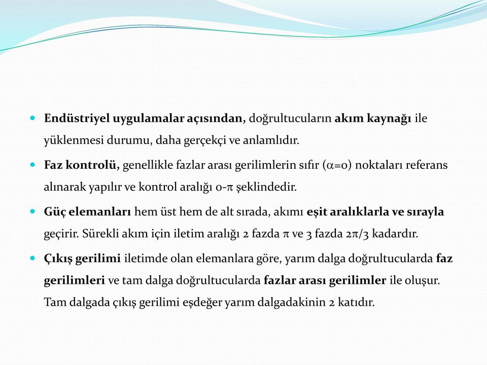 Güç elemanları hem üst hem de alt sırada, akımı eşit aralıklarla ve sırayla geçirir. Sürekli akım için iletim aralığı 2 fazda ve 3 fazda 2/3 kadardır.