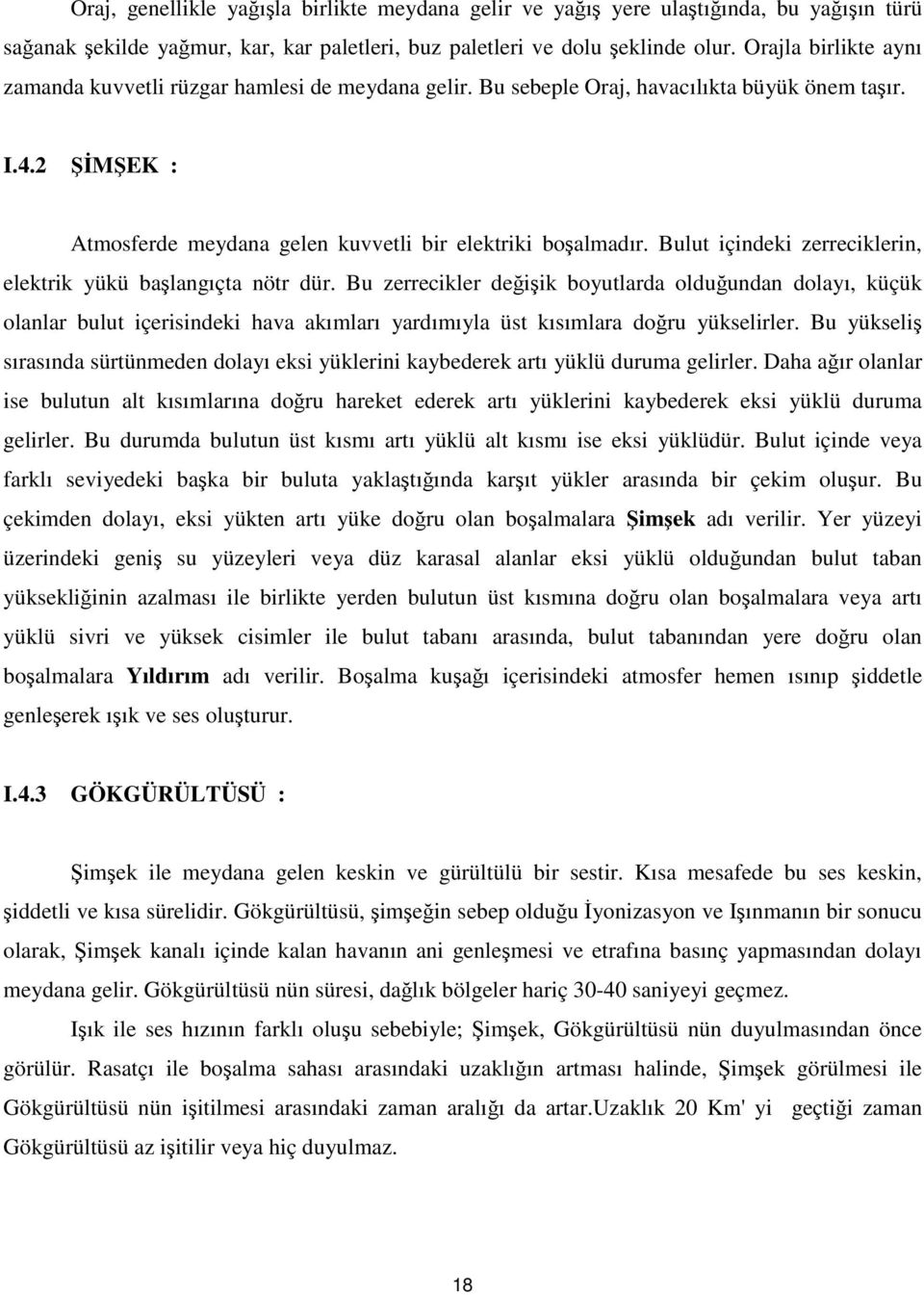 Bulut içindeki zerreciklerin, elektrik yükü başlangıçta nötr dür.