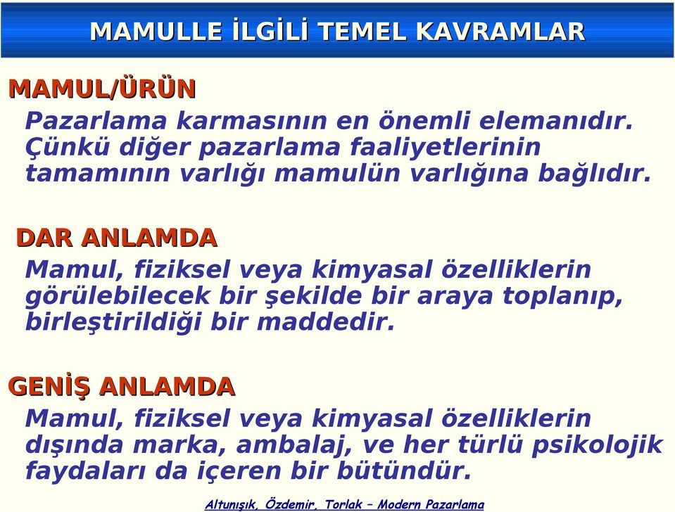 DAR ANLAMDA Mamul, fiziksel veya kimyasal özelliklerin görülebilecek bir şekilde bir araya toplanıp,