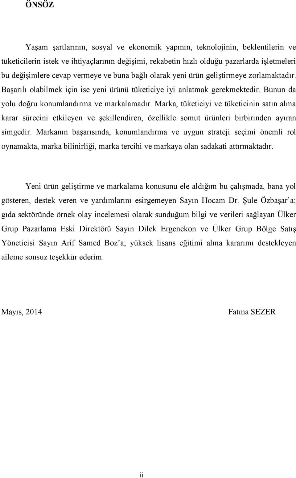 Marka, tüketiciyi ve tüketicinin satın alma karar sürecini etkileyen ve şekillendiren, özellikle somut ürünleri birbirinden ayıran simgedir.