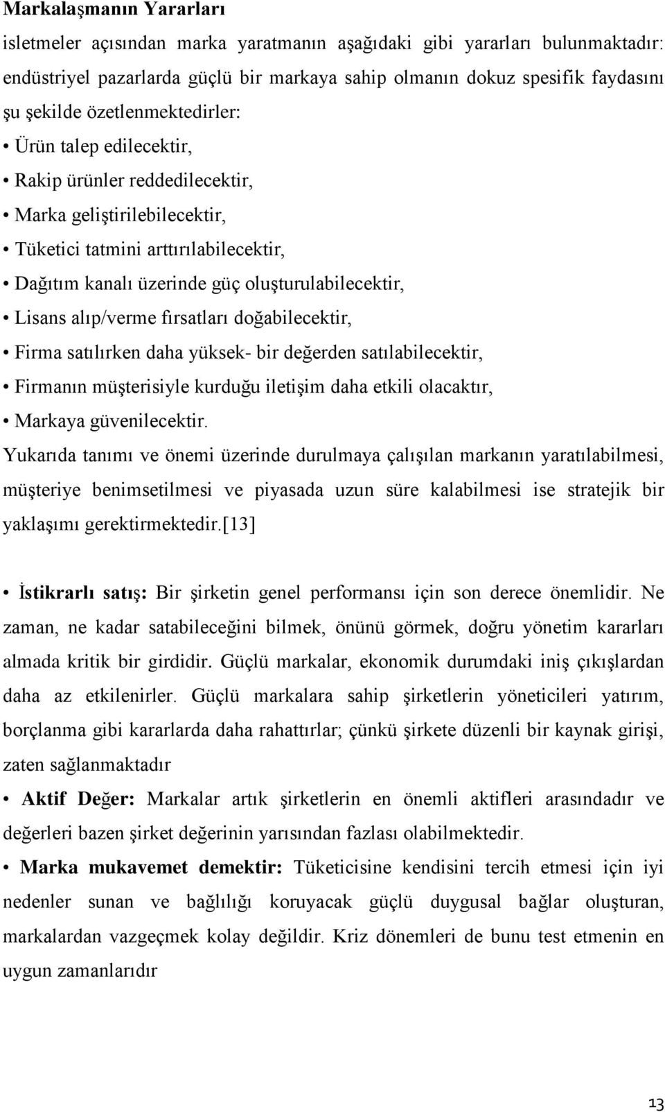 alıp/verme fırsatları doğabilecektir, Firma satılırken daha yüksek- bir değerden satılabilecektir, Firmanın müşterisiyle kurduğu iletişim daha etkili olacaktır, Markaya güvenilecektir.