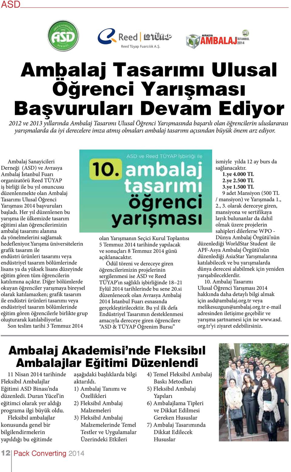 Ambalaj Sanayicileri Derneği (ASD) ve Avrasya Ambalaj İstanbul Fuarı organizatörü Reed TÜYAP iş birliği ile bu yıl onuncusu düzenlenmekte olan Ambalaj Tasarımı Ulusal Öğrenci Yarışması 2014