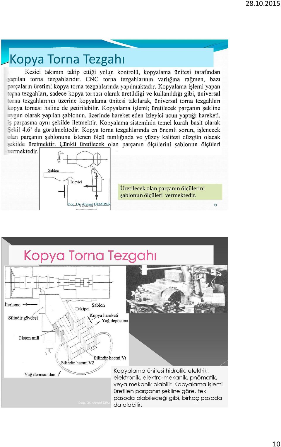 Ahmet DEMİRER 19 Kopyalama ünitesi hidroiik, eiektrik, elektronik, elektro-mekanik,