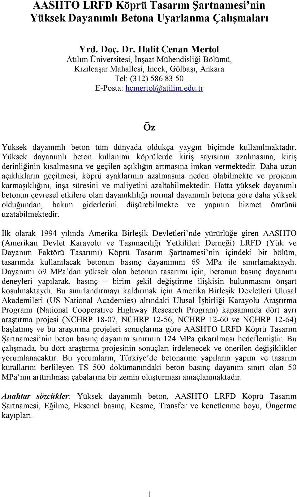 tr Öz Yüksek dayanımlı beton tüm dünyada oldukça yaygın biçimde kullanılmaktadır.