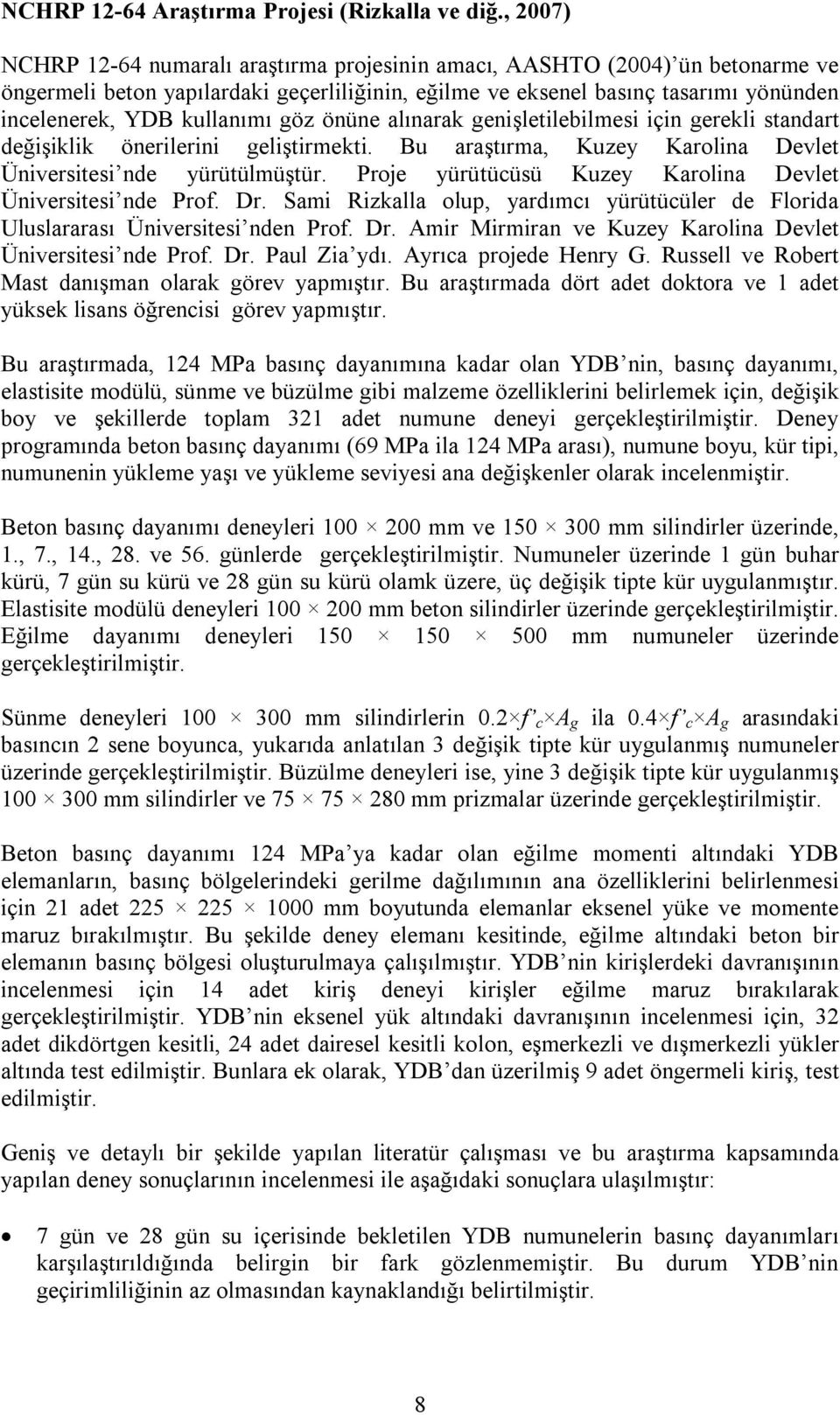 kullanımı göz önüne alınarak genişletilebilmesi için gerekli standart değişiklik önerilerini geliştirmekti. Bu araştırma, Kuzey Karolina Devlet Üniversitesi nde yürütülmüştür.